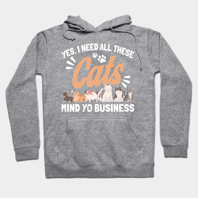 I Need All These Cats Cat Owner Cats Hoodie by Toeffishirts